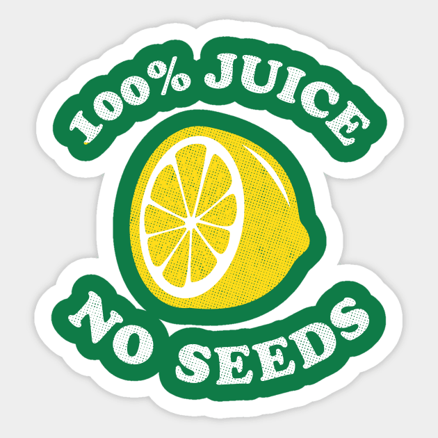 Vasectomy T-Shirt - 100 Hundred Percent Juice No Seeds Sticker by dumbshirts